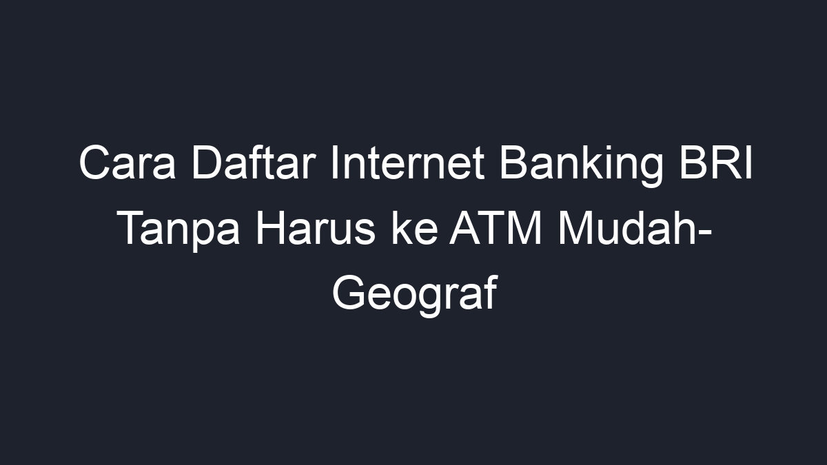 cara daftar internet banking tanpa harus ke bank terbaru